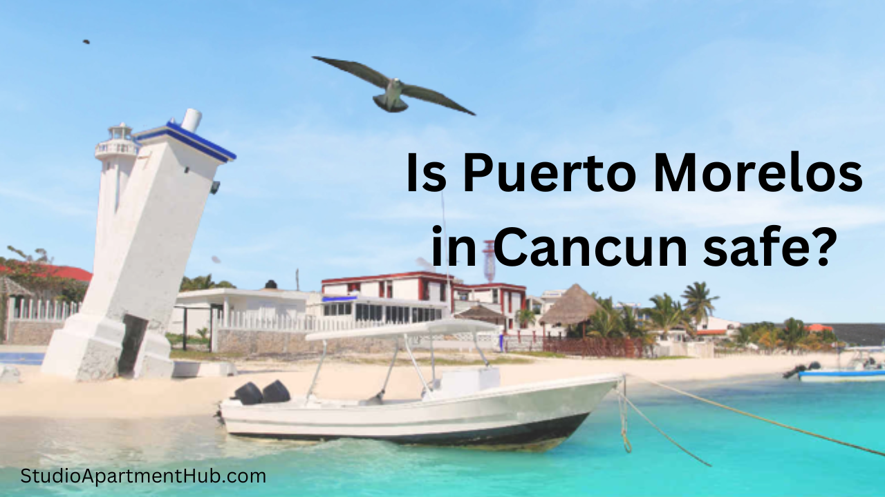 Is Puerto Morelos in Cancun safe? Studio Apartment Hub